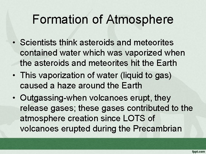 Formation of Atmosphere • Scientists think asteroids and meteorites contained water which was vaporized