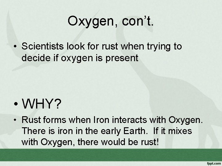 Oxygen, con’t. • Scientists look for rust when trying to decide if oxygen is