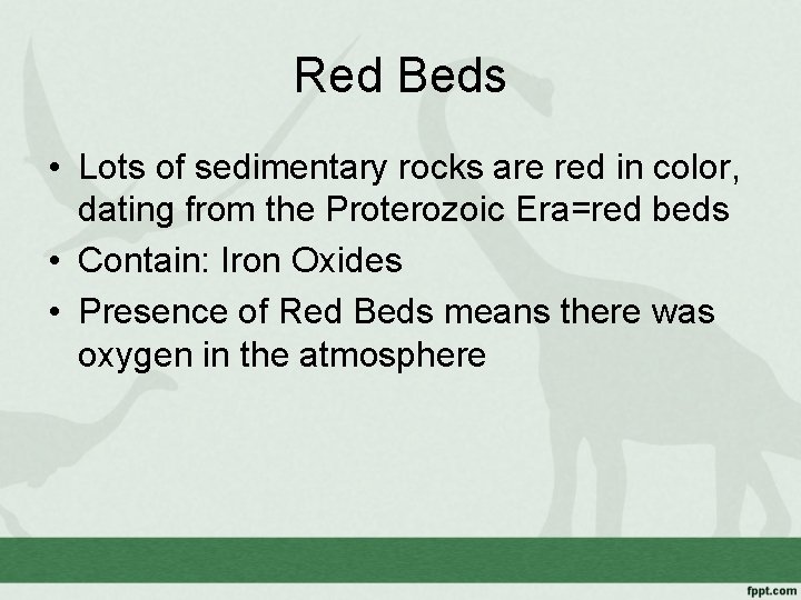 Red Beds • Lots of sedimentary rocks are red in color, dating from the