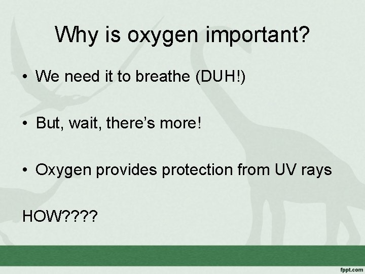 Why is oxygen important? • We need it to breathe (DUH!) • But, wait,