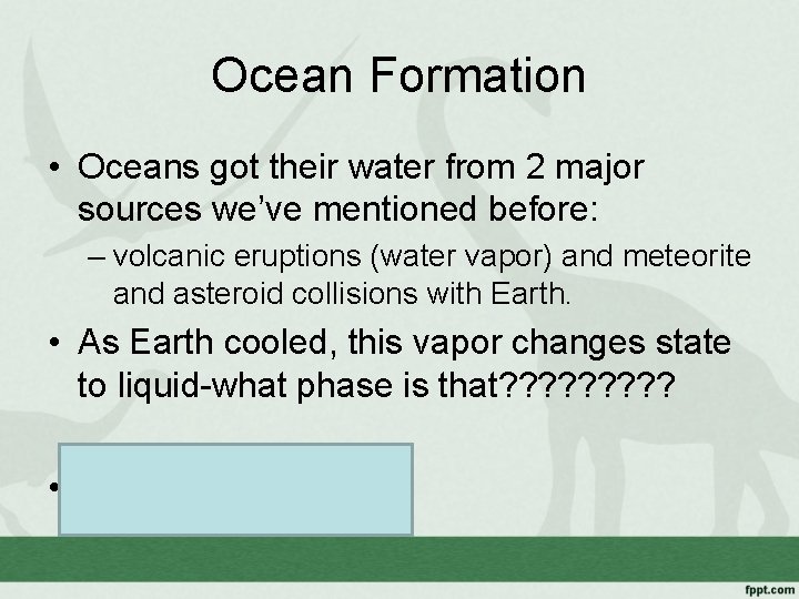 Ocean Formation • Oceans got their water from 2 major sources we’ve mentioned before: