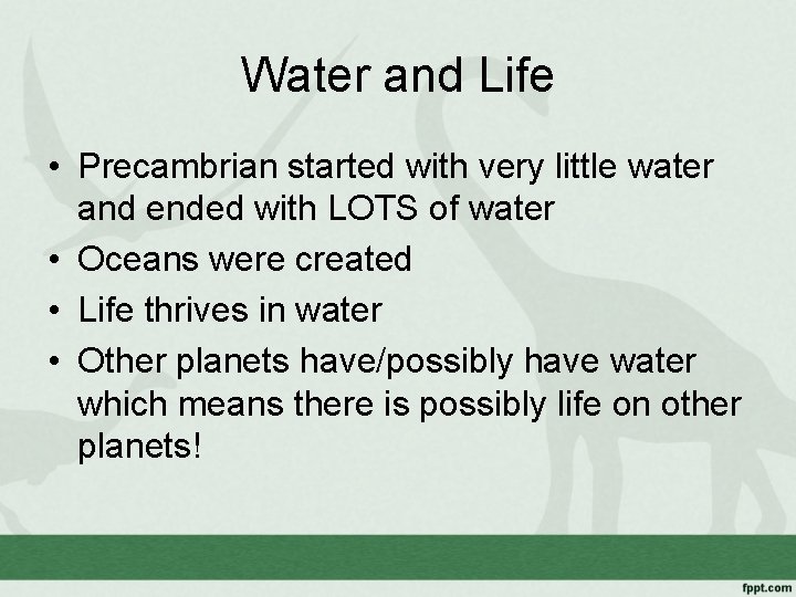 Water and Life • Precambrian started with very little water and ended with LOTS
