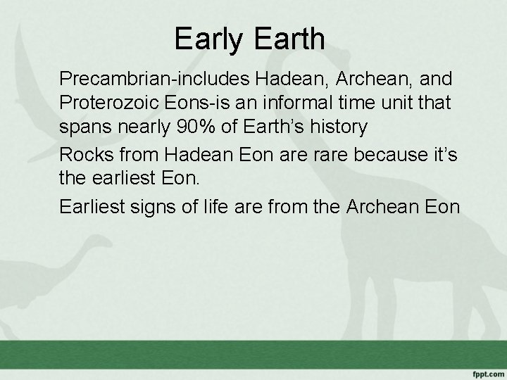 Early Earth Precambrian-includes Hadean, Archean, and Proterozoic Eons-is an informal time unit that spans