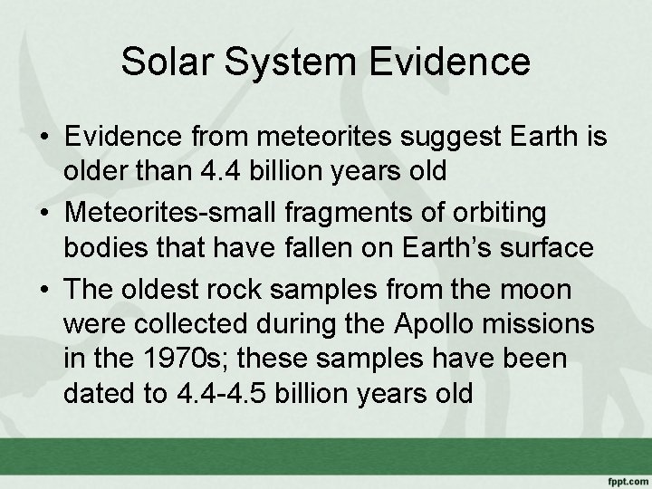 Solar System Evidence • Evidence from meteorites suggest Earth is older than 4. 4