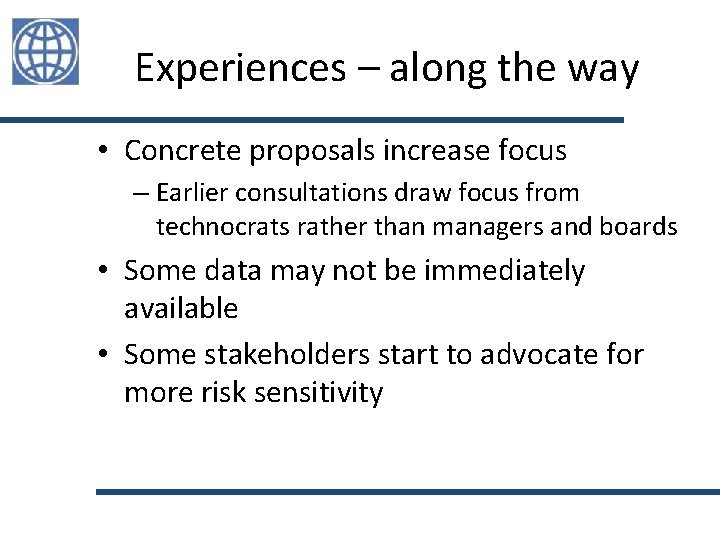 Experiences – along the way • Concrete proposals increase focus – Earlier consultations draw