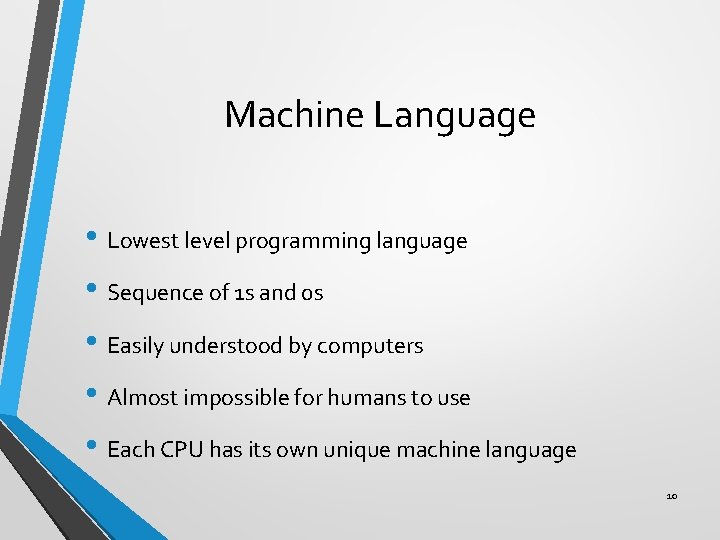 Machine Language • Lowest level programming language • Sequence of 1 s and 0