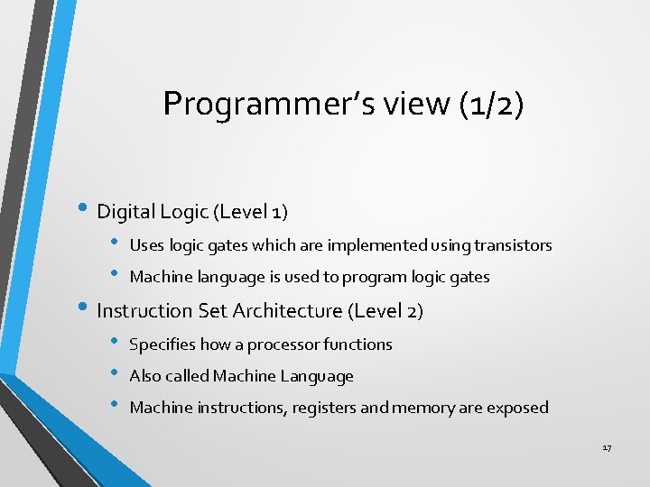 Programmer’s view (1/2) • Digital Logic (Level 1) • • Uses logic gates which