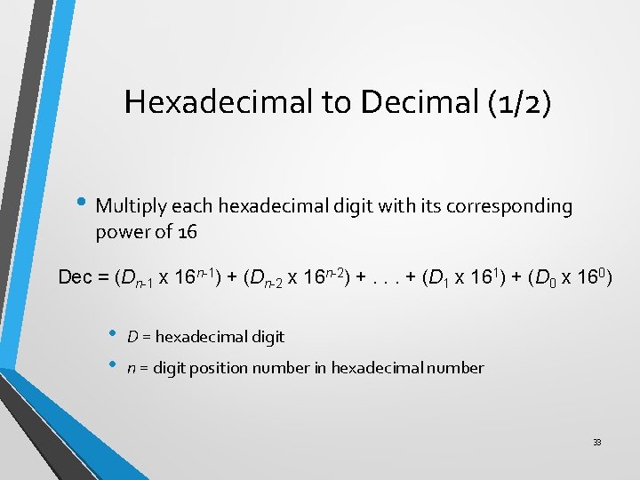 Hexadecimal to Decimal (1/2) • Multiply each hexadecimal digit with its corresponding power of