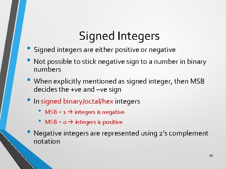 Signed Integers • Signed integers are either positive or negative • Not possible to