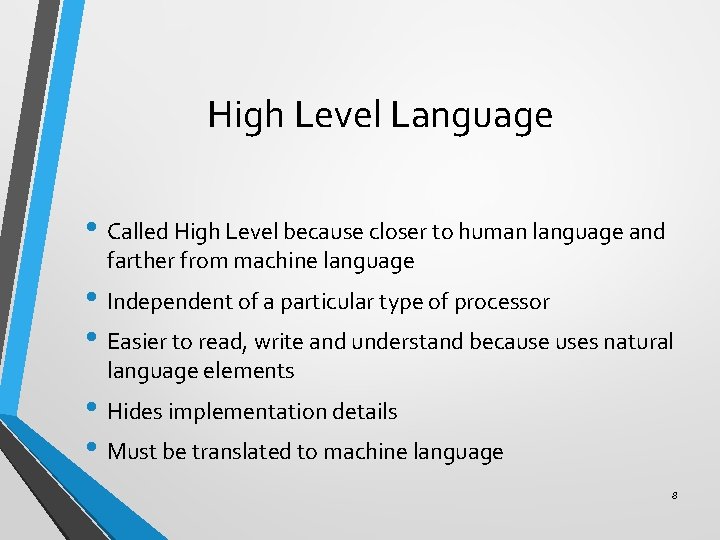 High Level Language • Called High Level because closer to human language and farther