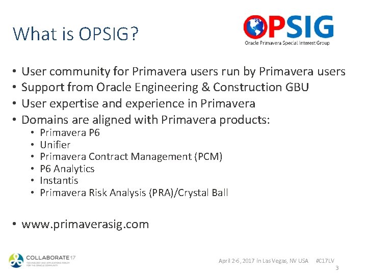 What is OPSIG? • • User community for Primavera users run by Primavera users