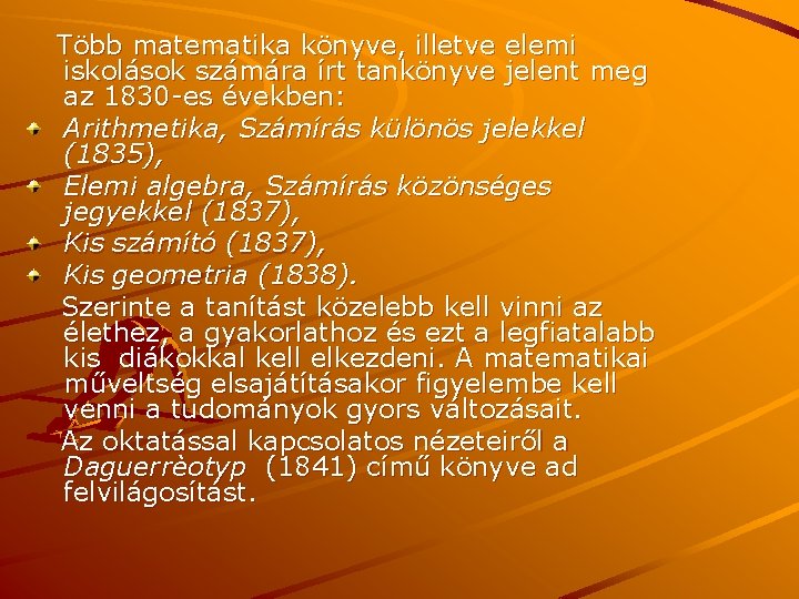 Több matematika könyve, illetve elemi iskolások számára írt tankönyve jelent meg az 1830 -es