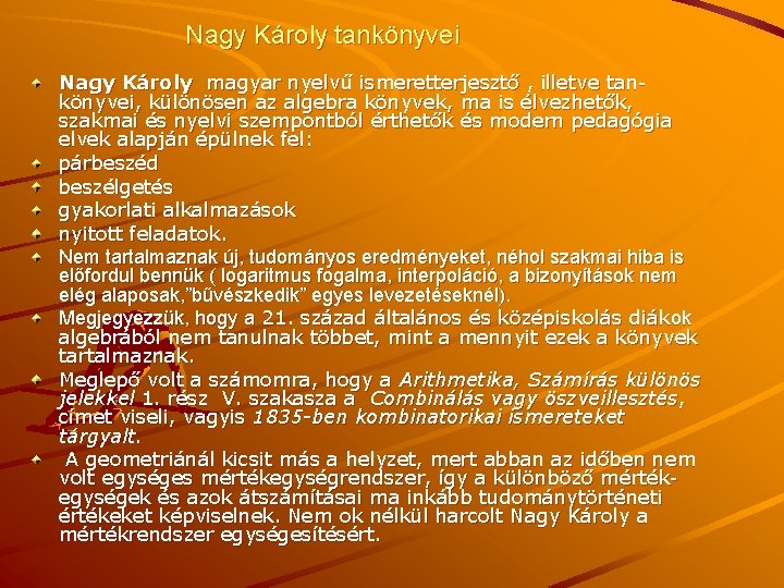 Nagy Károly tankönyvei Nagy Károly magyar nyelvű ismeretterjesztő , illetve tankönyvei, különösen az algebra