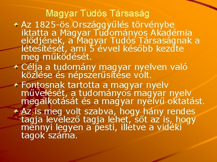 Magyar Tudós Társaság Az 1825 -ös Országgyűlés törvénybe iktatta a Magyar Tudományos Akadémia elődjének,