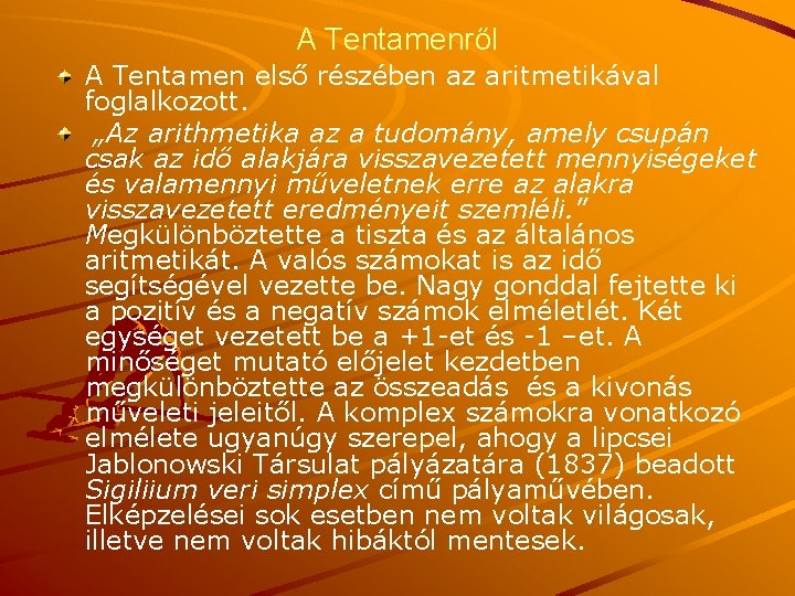 A Tentamenről A Tentamen első részében az aritmetikával foglalkozott. „Az arithmetika az a tudomány,