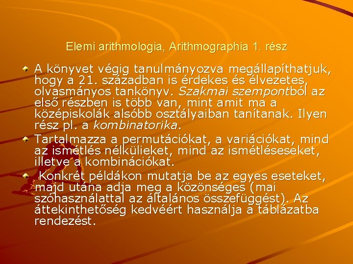 Elemi arithmologia, Arithmographia 1. rész A könyvet végig tanulmányozva megállapíthatjuk, hogy a 21. században