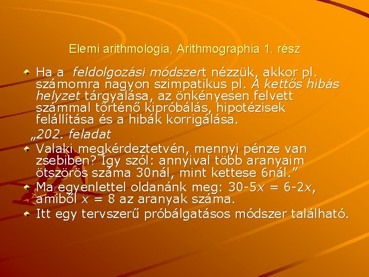 Elemi arithmologia, Arithmographia 1. rész Ha a feldolgozási módszert nézzük, akkor pl. számomra nagyon