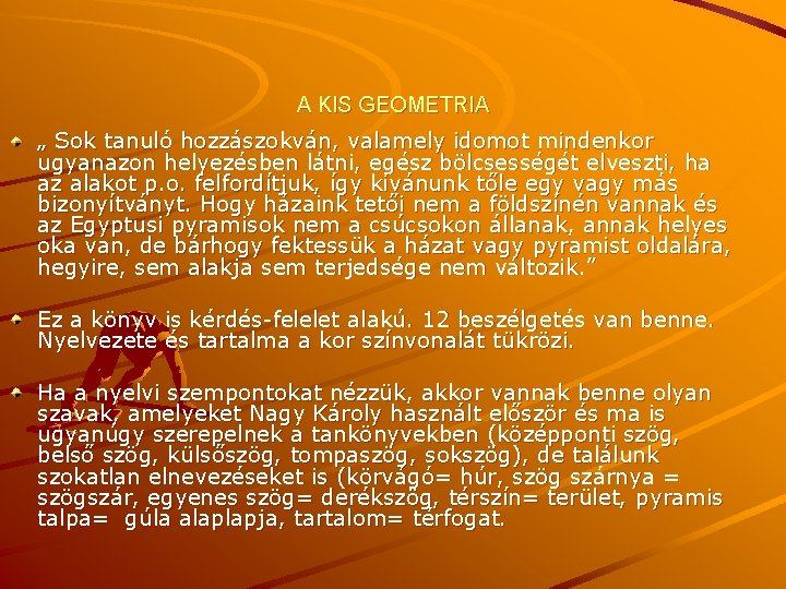 A KIS GEOMETRIA „ Sok tanuló hozzászokván, valamely idomot mindenkor ugyanazon helyezésben látni, egész