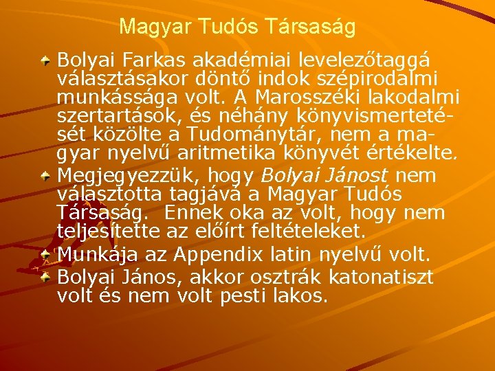 Magyar Tudós Társaság Bolyai Farkas akadémiai levelezőtaggá választásakor döntő indok szépirodalmi munkássága volt. A