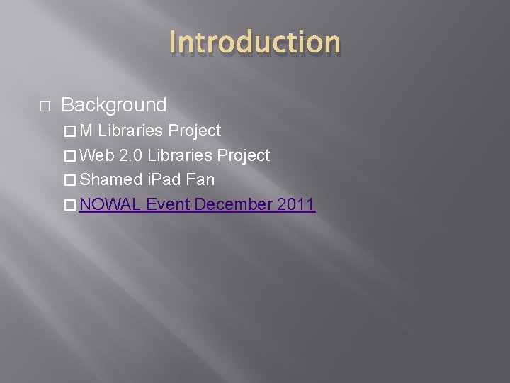 Introduction � Background �M Libraries Project � Web 2. 0 Libraries Project � Shamed