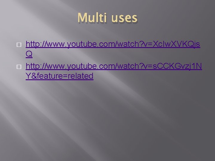 Multi uses � � http: //www. youtube. com/watch? v=Xc. Iw. XVKQjs Q http: //www.
