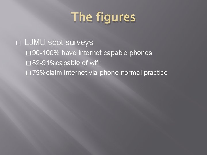 The figures � LJMU spot surveys � 90 -100% have internet capable phones �