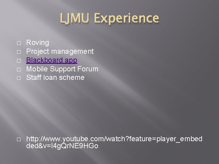 LJMU Experience � � � Roving Project management Blackboard app Mobile Support Forum Staff