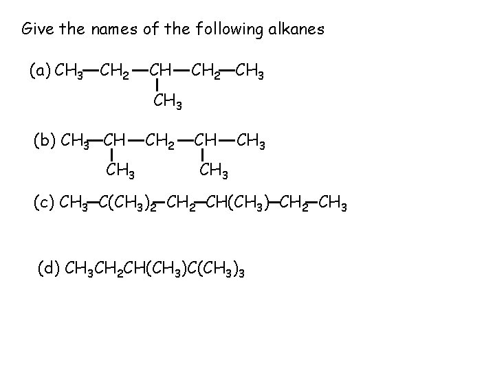 Give the names of the following alkanes (a) CH 3 CH 2 CH 3