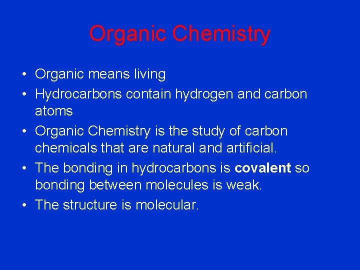 Organic Chemistry • Organic means living • Hydrocarbons contain hydrogen and carbon atoms •
