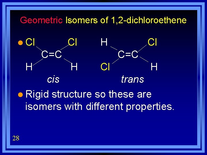 Geometric Isomers of 1, 2 -dichloroethene l Cl Cl H C=C H Cl H