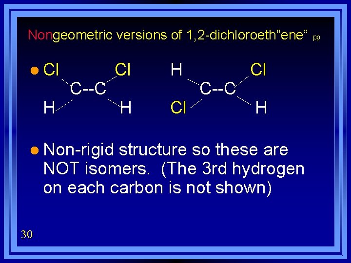 Nongeometric versions of 1, 2 -dichloroeth”ene” l Cl H C--C l Non-rigid Cl H