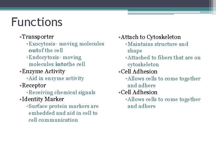 Functions • Transporter ▫Exocytosis- moving molecules out of the cell ▫Endocytosis- moving molecules intothe