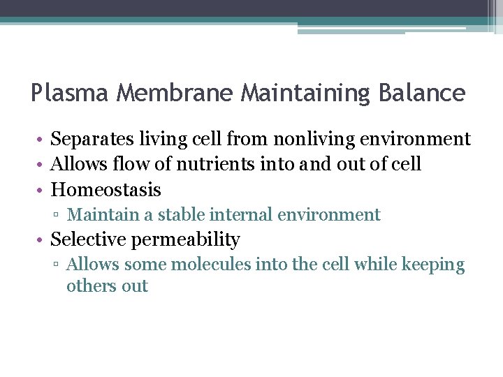 Plasma Membrane Maintaining Balance • Separates living cell from nonliving environment • Allows flow