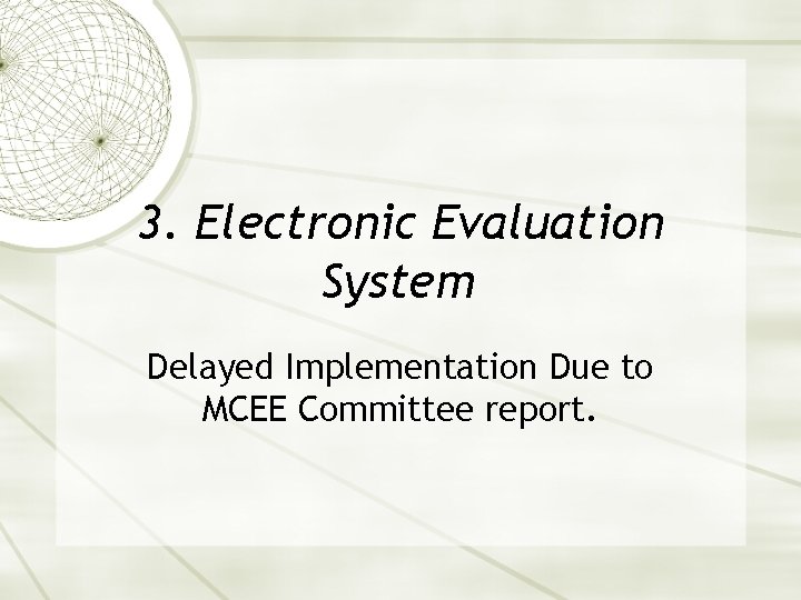 3. Electronic Evaluation System Delayed Implementation Due to MCEE Committee report. 