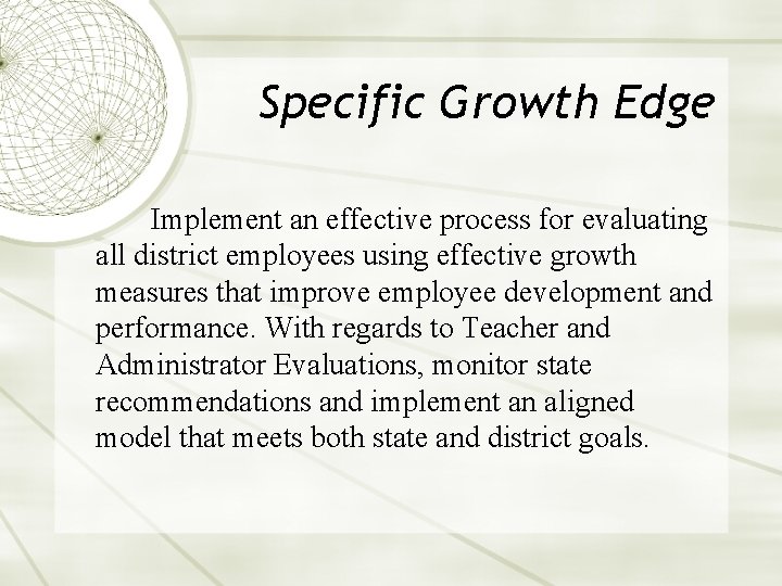Specific Growth Edge Implement an effective process for evaluating all district employees using effective