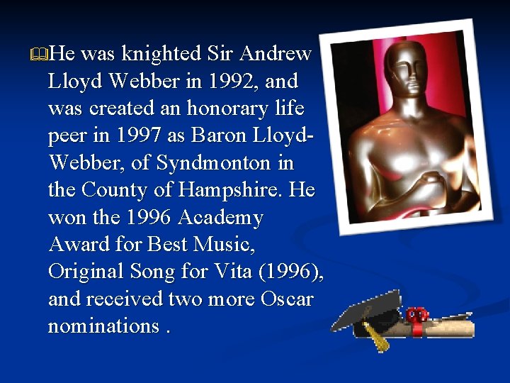  He was knighted Sir Andrew Lloyd Webber in 1992, and was created an