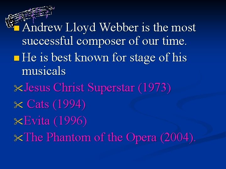 n Andrew Lloyd Webber is the most successful composer of our time. n He