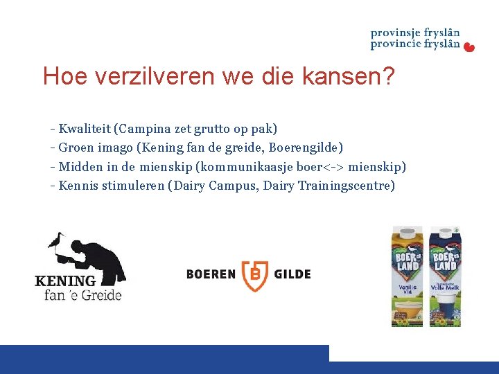 Hoe verzilveren we die kansen? - - Kwaliteit (Campina zet grutto op pak) -