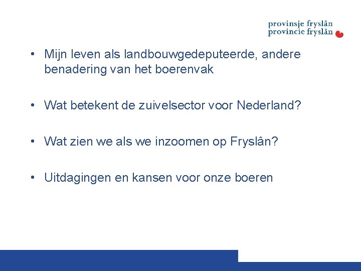  • Mijn leven als landbouwgedeputeerde, andere benadering van het boerenvak • Wat betekent