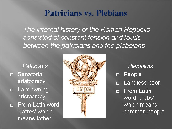 Patricians vs. Plebians The internal history of the Roman Republic consisted of constant tension