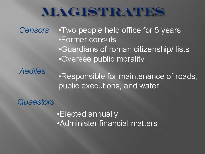 Censors Aediles • Two people held office for 5 years • Former consuls •