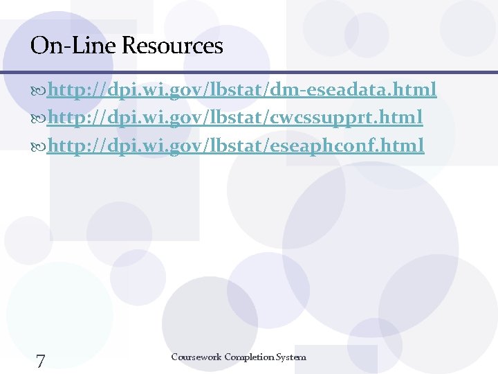 On-Line Resources http: //dpi. wi. gov/lbstat/dm-eseadata. html http: //dpi. wi. gov/lbstat/cwcssupprt. html http: //dpi.