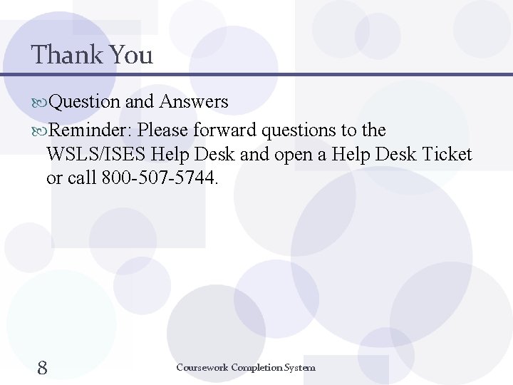 Thank You Question and Answers Reminder: Please forward questions to the WSLS/ISES Help Desk