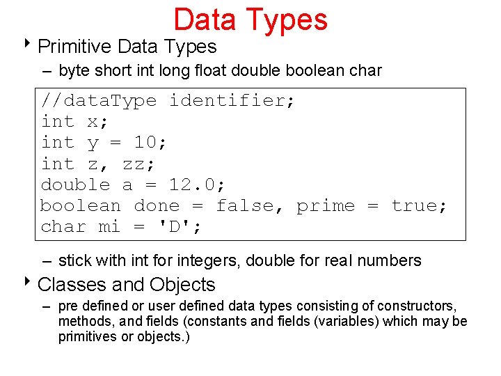 Data Types 8 Primitive Data Types – byte short int long float double boolean