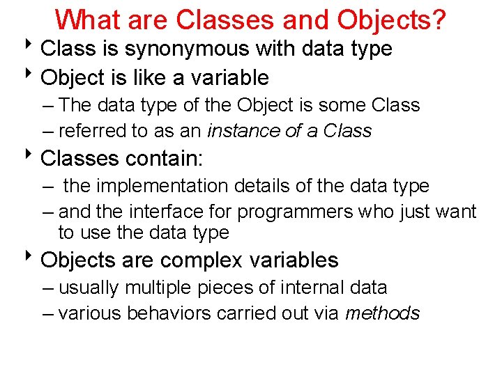 What are Classes and Objects? 8 Class is synonymous with data type 8 Object