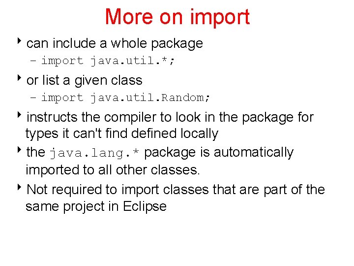 More on import 8 can include a whole package – import java. util. *;