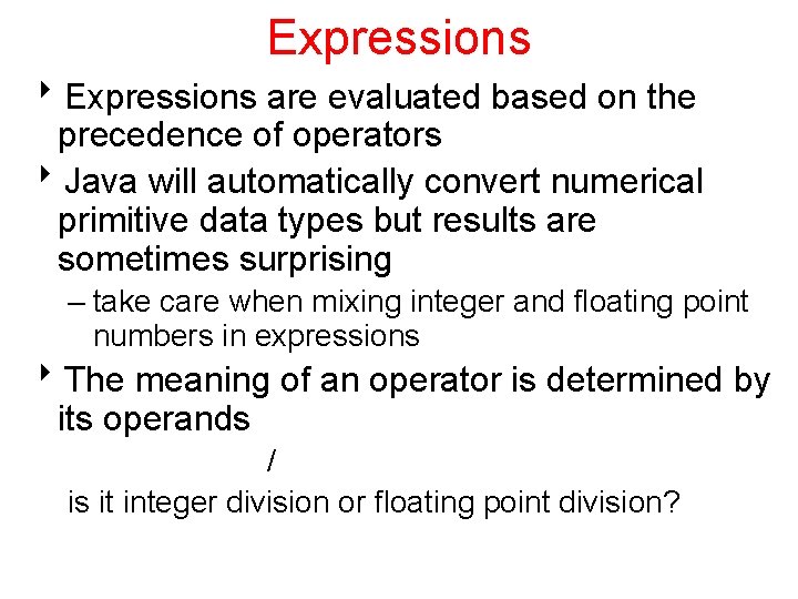 Expressions 8 Expressions are evaluated based on the precedence of operators 8 Java will