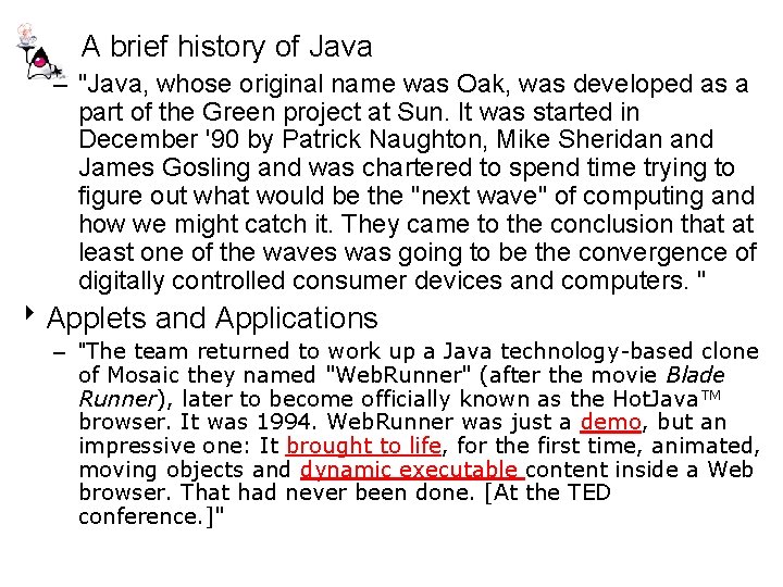 A brief history of Java – "Java, whose original name was Oak, was developed