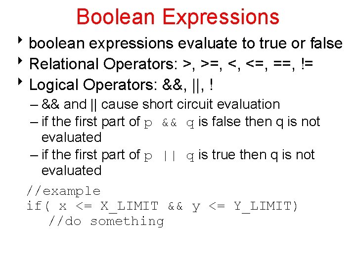 Boolean Expressions 8 boolean expressions evaluate to true or false 8 Relational Operators: >,