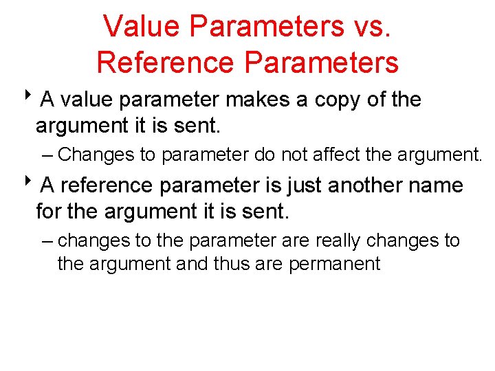 Value Parameters vs. Reference Parameters 8 A value parameter makes a copy of the